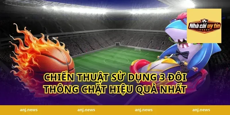 Chiến Thuật Sử Dụng 3 Đôi Thông Chặt Hiệu Quả Nhất
