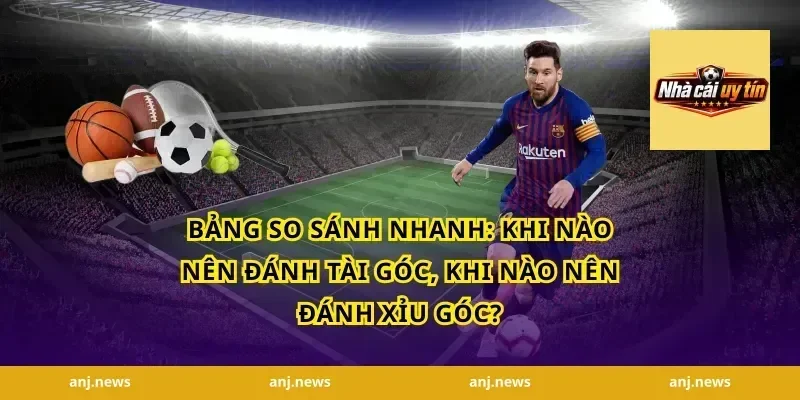 Bảng so sánh nhanh: khi nào nên đánh Tài góc, khi nào nên đánh Xỉu góc?