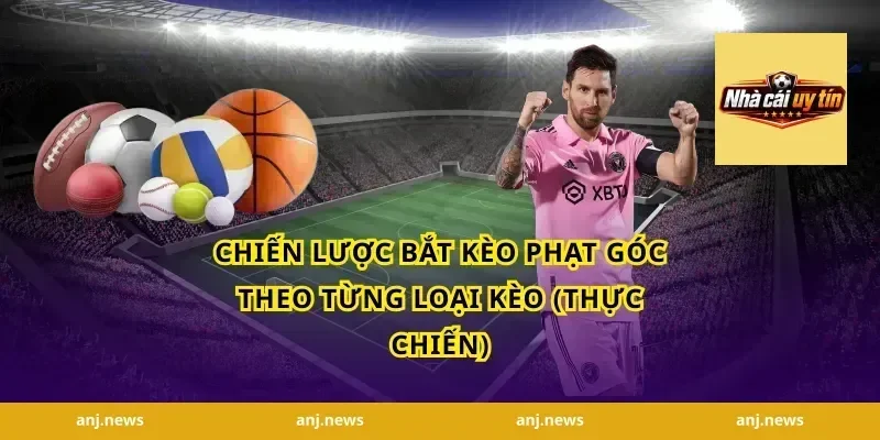 Chiến lược bắt kèo phạt góc theo từng loại kèo (thực chiến)