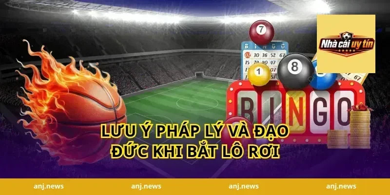 Lưu ý pháp lý và đạo đức khi bắt lô rơi