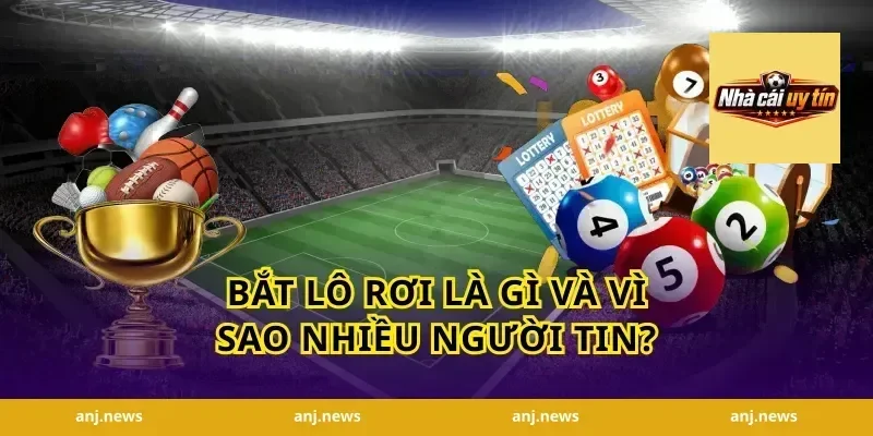 bắt lô rơi là gì và vì sao nhiều người tin?