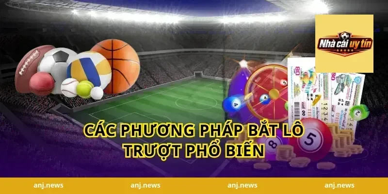 Các Phương Pháp Bắt Lô Trượt Phổ Biến