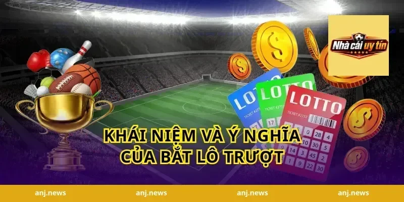 Khái Niệm và Ý Nghĩa của Bắt Lô Trượt