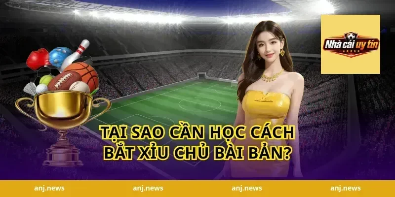 Tại Sao Cần Học Cách Bắt Xỉu Chủ Bài Bản?