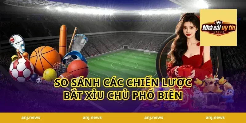 So Sánh Các Chiến Lược Bắt Xỉu Chủ Phổ Biến