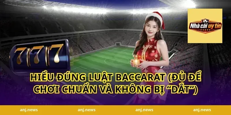Hiểu đúng luật Baccarat (đủ để chơi chuẩn và không bị “dắt”)
