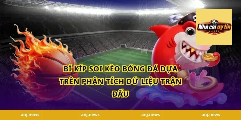 bí kíp soi kèo bóng đá dựa trên phân tích dữ liệu trận đấu