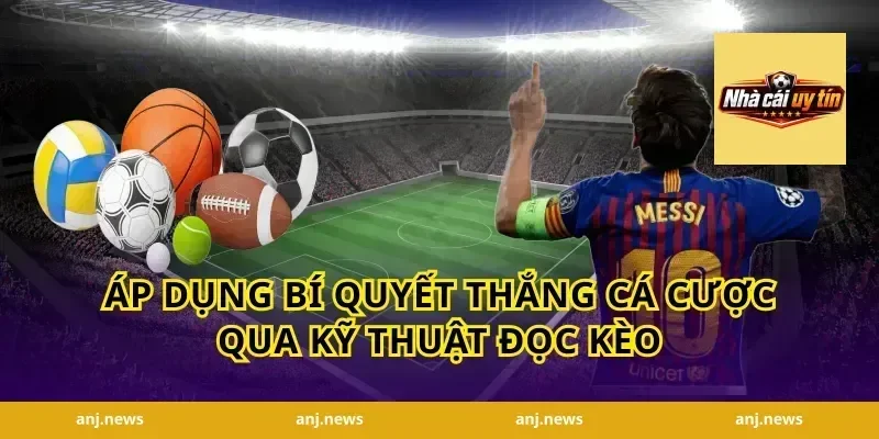 Áp dụng bí quyết thắng cá cược qua kỹ thuật đọc kèo