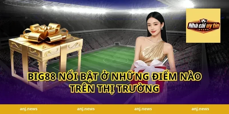 Big88 nổi bật ở những điểm nào trên thị trường