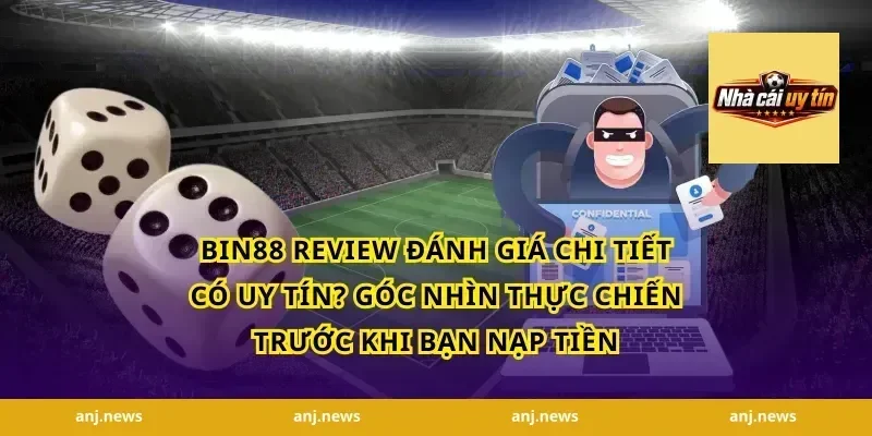 Bin88 Review Đánh Giá Chi Tiết Có Uy Tín? Góc nhìn thực chiến trước khi bạn nạp tiền