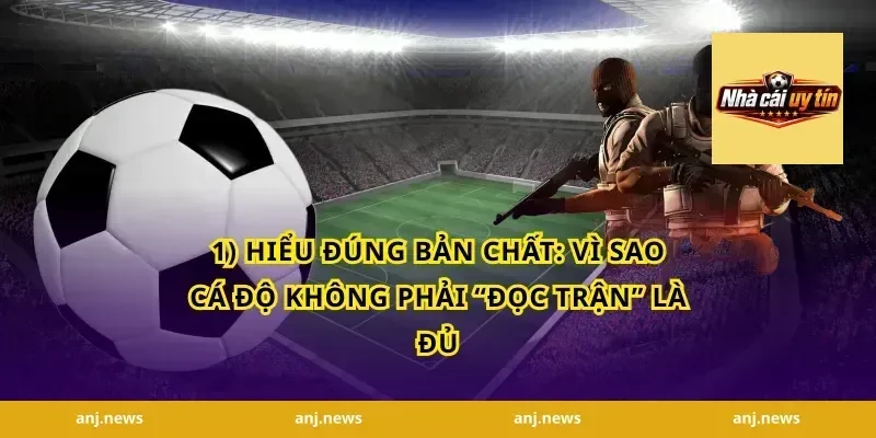 1) Hiểu đúng bản chất: vì sao cá độ không phải “đọc trận” là đủ