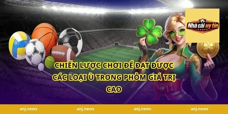 Chiến Lược Chơi Để Đạt Được Các Loại Ù Trong Phỏm Giá Trị Cao