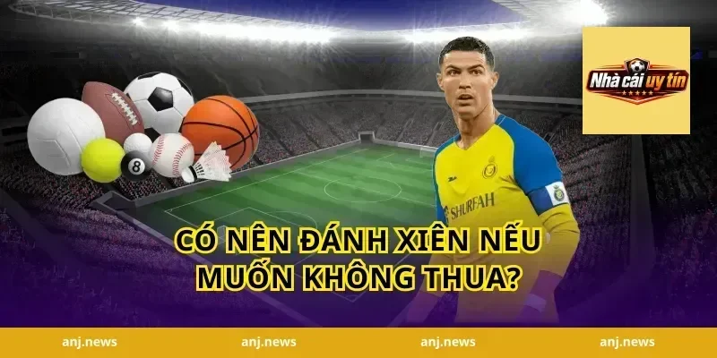 Có Nên Đánh Xiên Nếu Muốn Không Thua?