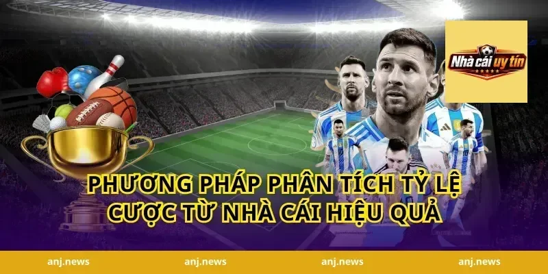 Phương Pháp Phân Tích Tỷ Lệ Cược Từ Nhà Cái Hiệu Quả