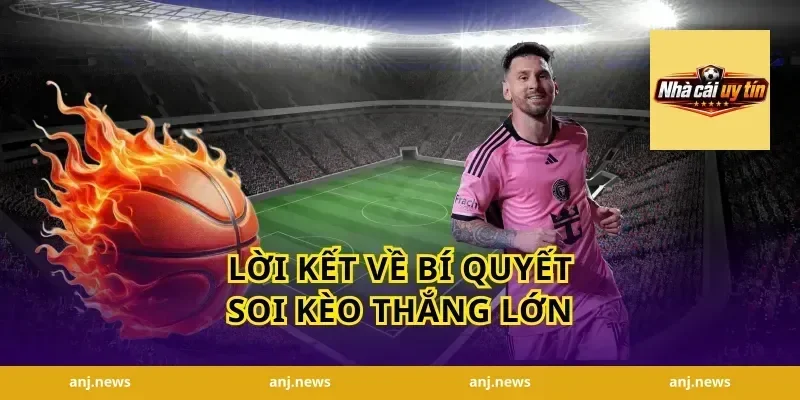Lời Kết Về Bí Quyết Soi Kèo Thắng Lớn