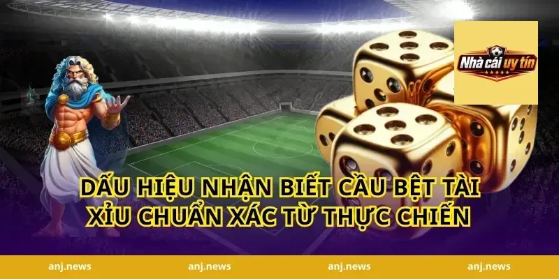 Dấu Hiệu Nhận Biết Cầu Bệt Tài Xỉu Chuẩn Xác Từ Thực Chiến