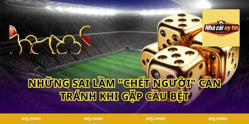 Những Sai Lầm "Chết Người" Cần Tránh Khi Gặp Cầu Bệt