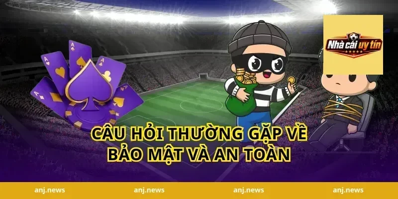 Câu Hỏi Thường Gặp Về Bảo Mật Và An Toàn