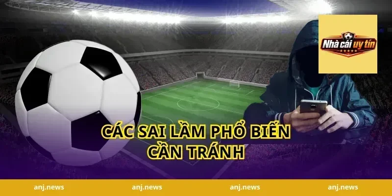 Các sai lầm phổ biến cần tránh