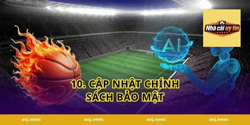 10. Cập Nhật Chính Sách Bảo Mật