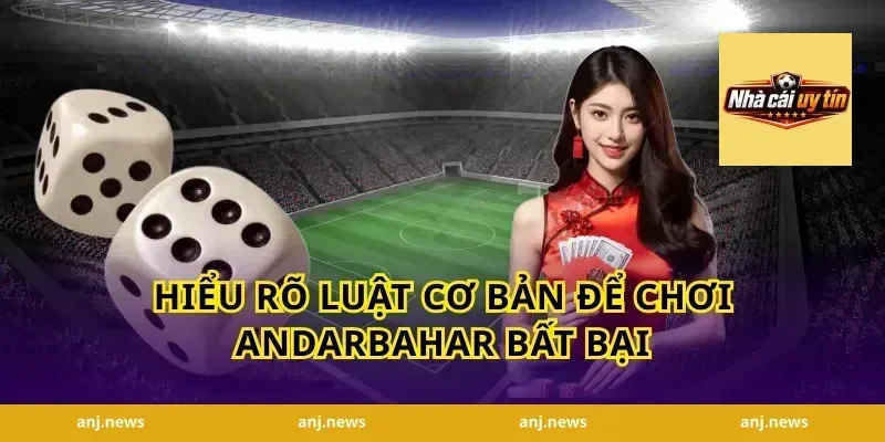 Hiểu Rõ Luật Cơ Bản Để chơi AndarBahar bất bại