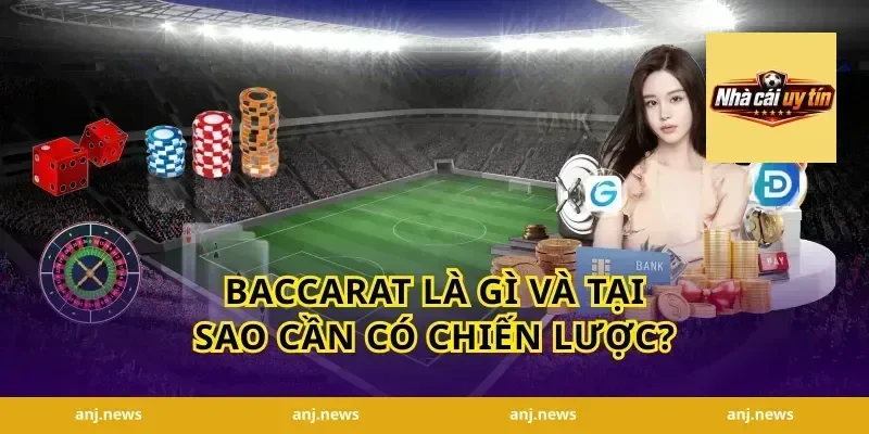 Baccarat Là Gì Và Tại Sao Cần Có Chiến Lược?