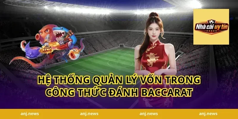 Hệ Thống Quản Lý Vốn Trong Công Thức Đánh Baccarat