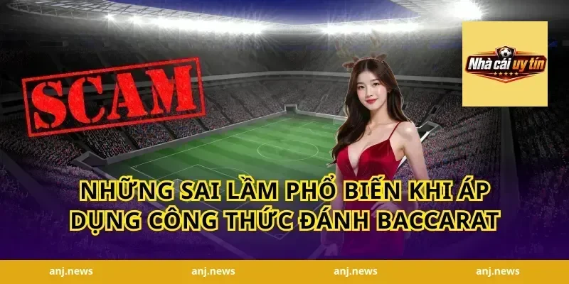 Những Sai Lầm Phổ Biến Khi Áp Dụng Công Thức Đánh Baccarat