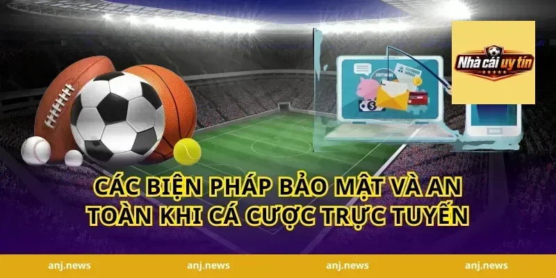 Các biện pháp bảo mật và an toàn khi cá cược trực tuyến