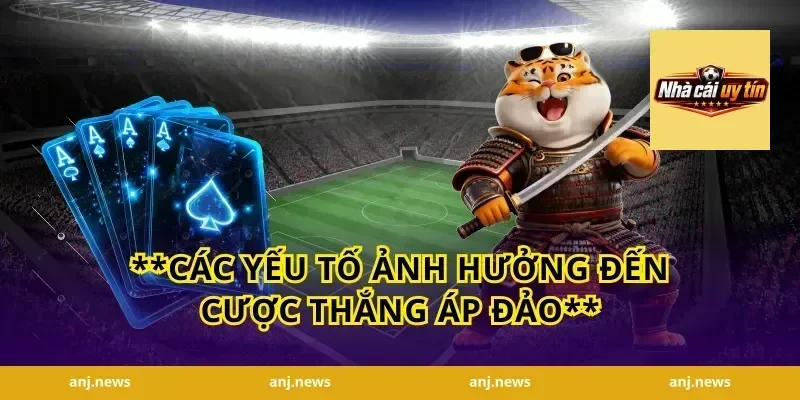 **Các Yếu Tố Ảnh Hưởng Đến Cược Thắng Áp Đảo**