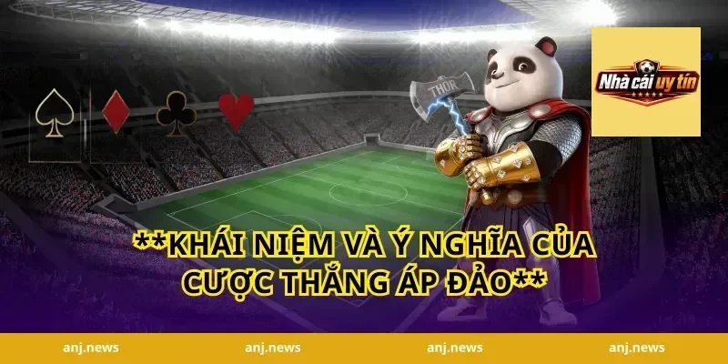 **Khái Niệm Và Ý Nghĩa Của Cược Thắng Áp Đảo**