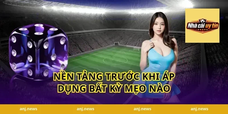 Nền Tảng Trước Khi Áp Dụng Bất Kỳ Mẹo Nào