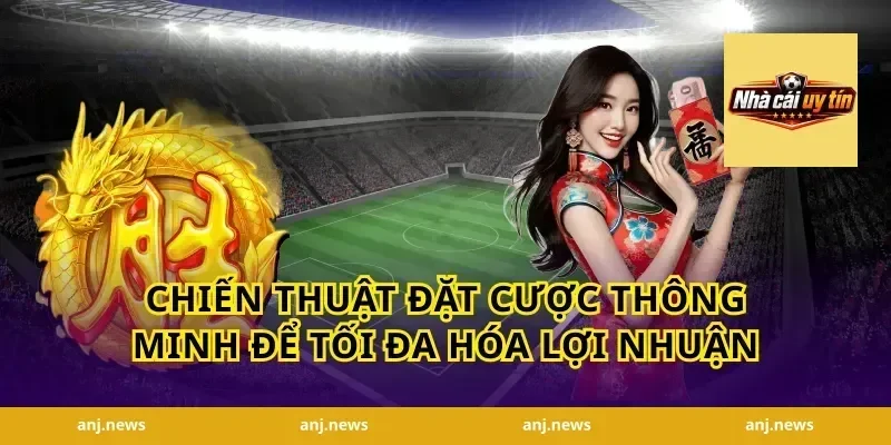 Chiến Thuật Đặt Cược Thông Minh Để Tối Đa Hóa Lợi Nhuận