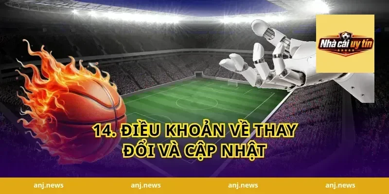 14. Điều Khoản Về Thay Đổi và Cập Nhật