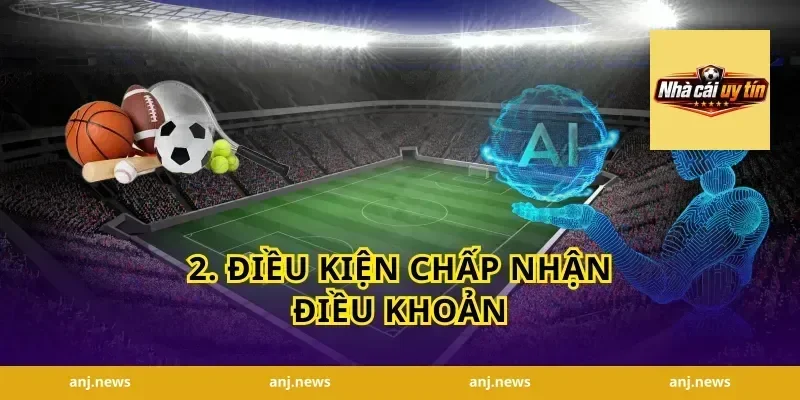 2. Điều Kiện Chấp Nhận Điều Khoản