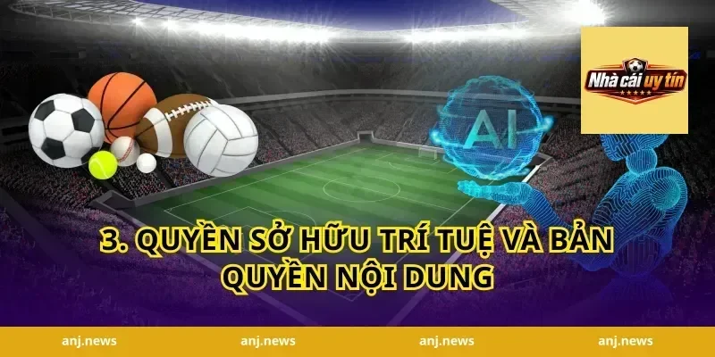 3. Quyền Sở Hữu Trí Tuệ và Bản Quyền Nội Dung