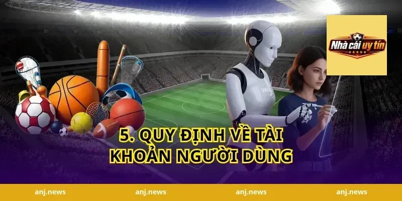 5. Quy Định Về Tài Khoản Người Dùng