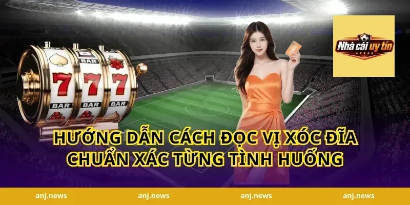 Hướng Dẫn Cách Đọc Vị Xóc Đĩa Chuẩn Xác Từng Tình Huống