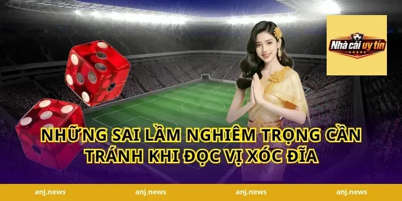 Những Sai Lầm Nghiêm Trọng Cần Tránh Khi Đọc Vị Xóc Đĩa