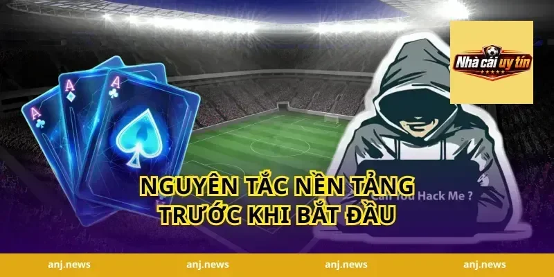 Nguyên tắc nền tảng trước khi bắt đầu
