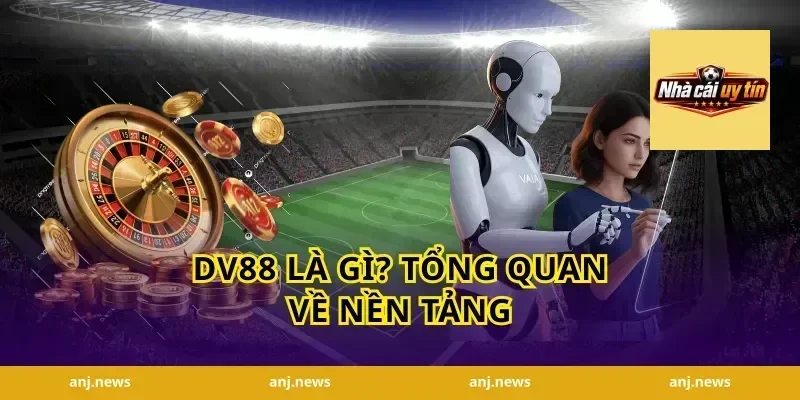 DV88 Là Gì? Tổng Quan Về Nền Tảng