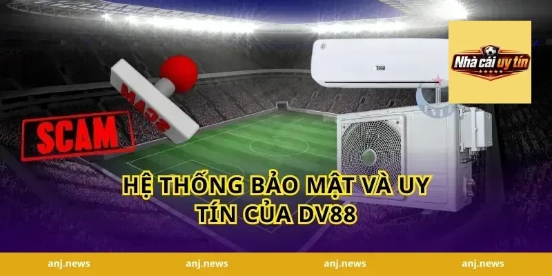 Hệ Thống Bảo Mật Và Uy Tín Của DV88