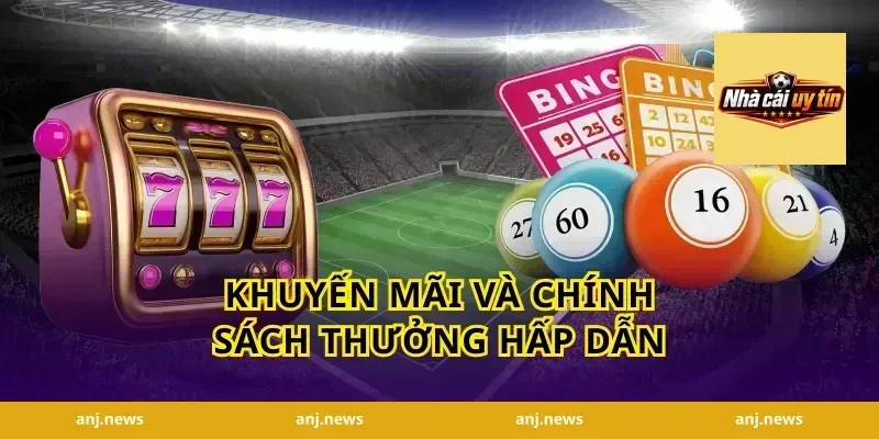 Khuyến Mãi Và Chính Sách Thưởng Hấp Dẫn