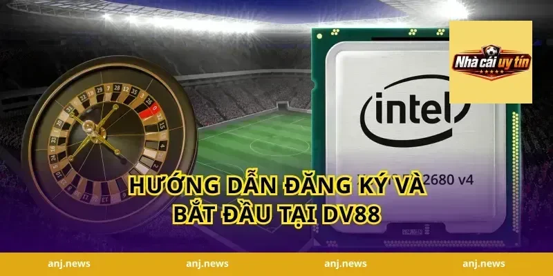 Hướng Dẫn Đăng Ký Và Bắt Đầu Tại DV88