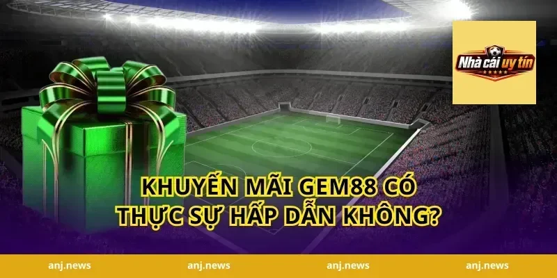 Khuyến mãi Gem88 có thực sự hấp dẫn không?