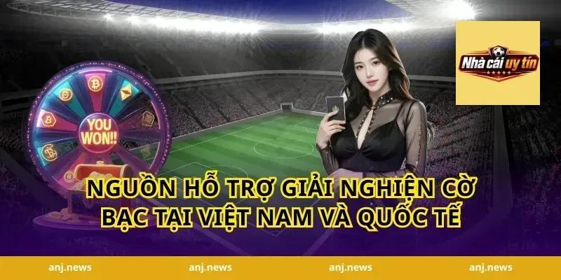 Nguồn Hỗ Trợ Giải Nghiện Cờ Bạc Tại Việt Nam Và Quốc Tế