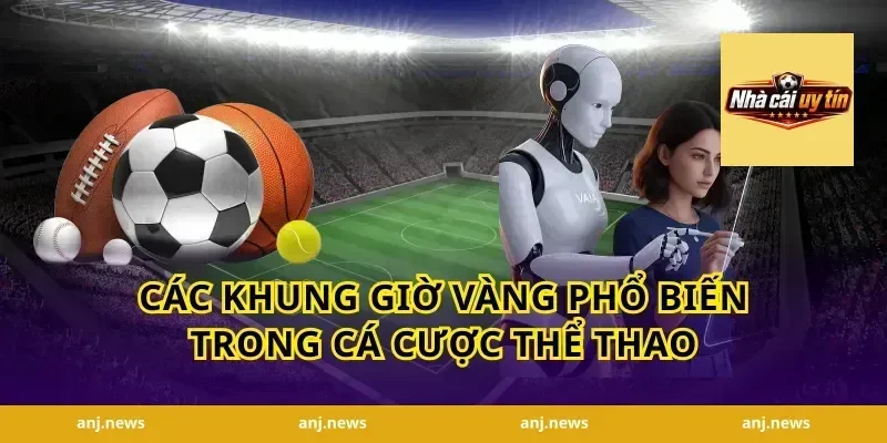 Các Khung Giờ Vàng Phổ Biến Trong Cá Cược Thể Thao