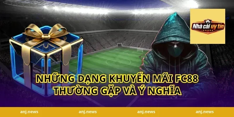 Những dạng khuyến mãi FC88 thường gặp và ý nghĩa