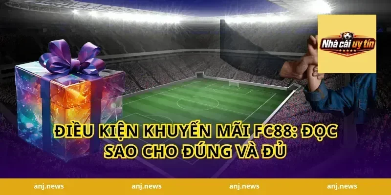 Điều kiện khuyến mãi FC88: đọc sao cho đúng và đủ