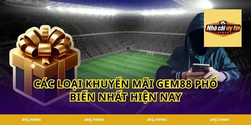 Các Loại Khuyến Mãi Gem88 Phổ Biến Nhất Hiện Nay